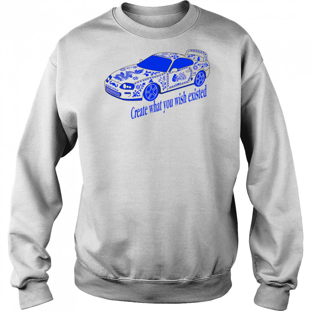 Create what you wish existed shirt Hoodie