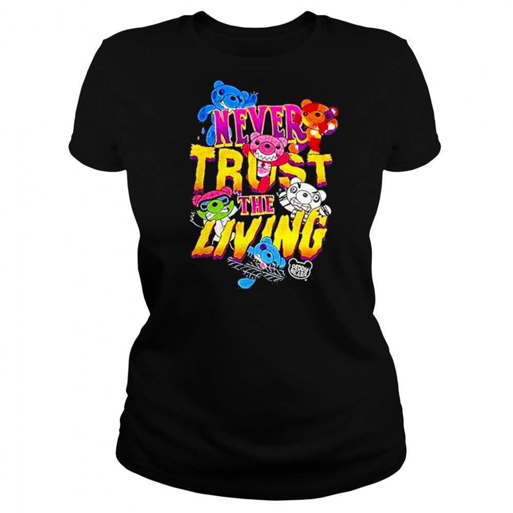 Deddy Bears Never Trust The Living Shirt Women's T-shirt