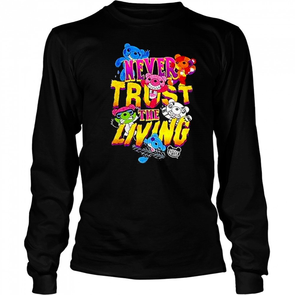 Deddy Bears Never Trust The Living Shirt Long Sleeved