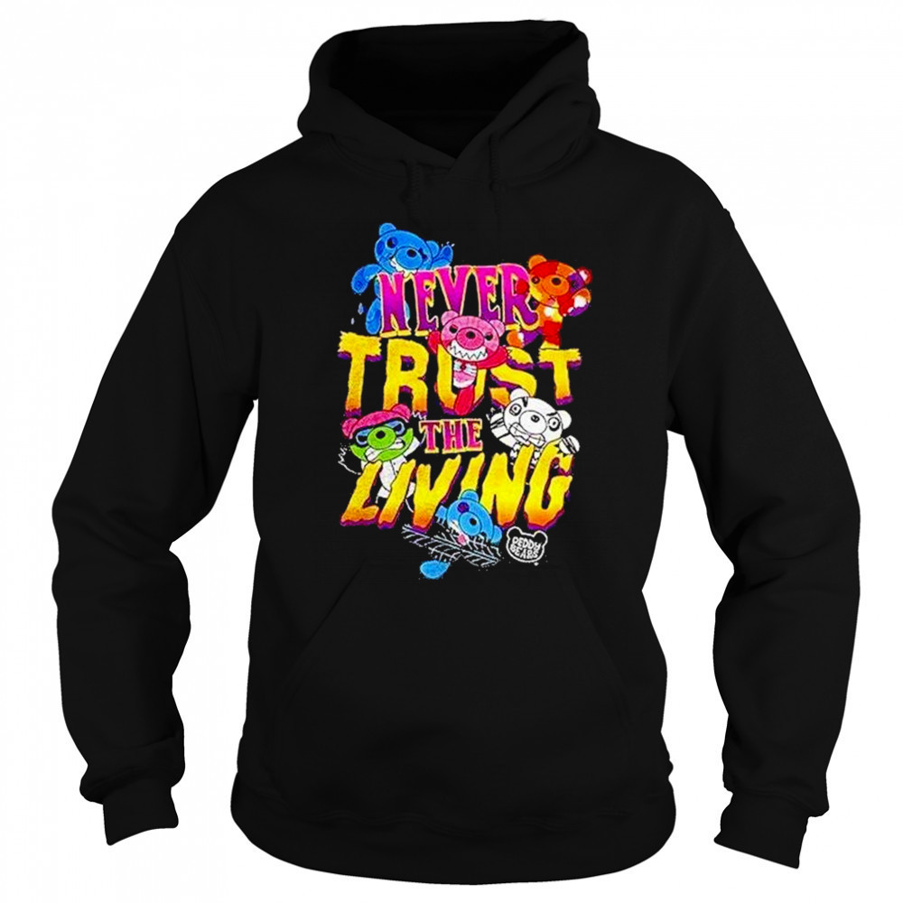 Deddy Bears Never Trust The Living Shirt Sweatshirt