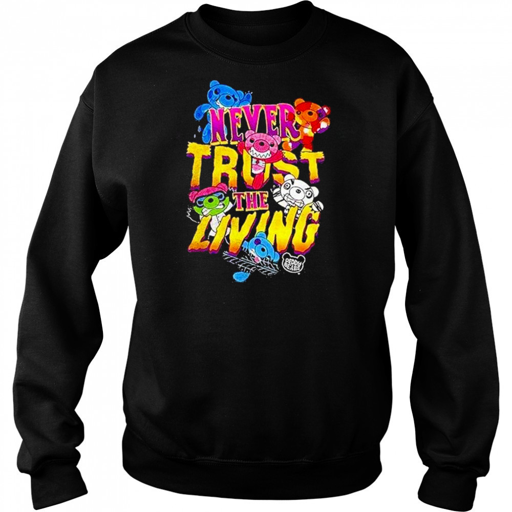 Deddy Bears Never Trust The Living Shirt Hoodie