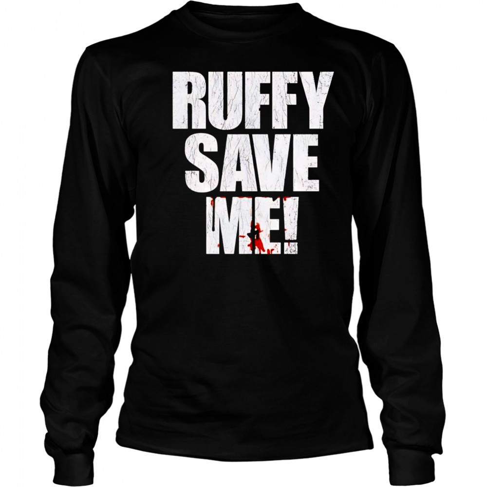 Fighting Nerds Ruffy save me shirt Long Sleeved