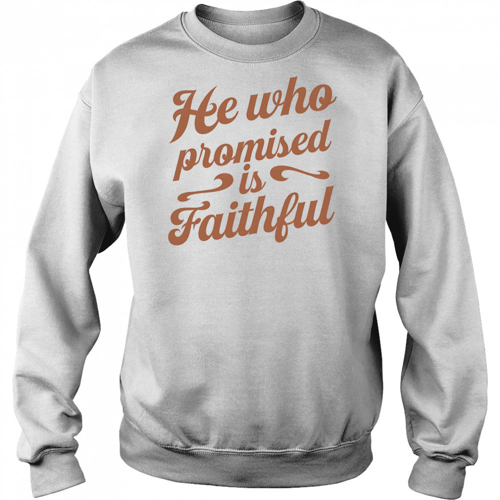 He who promised is faithful shirt Hoodie