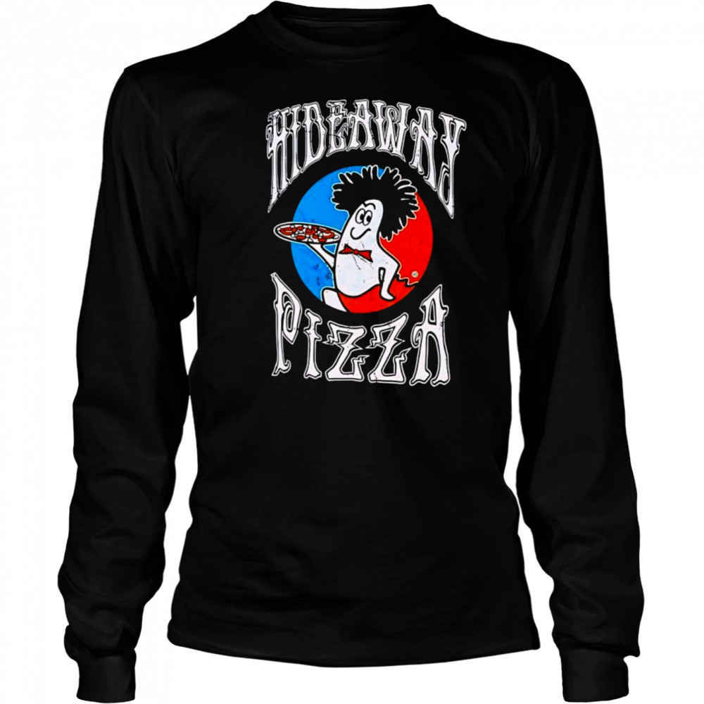 Hideaway Pizza Meme shirt Long Sleeved