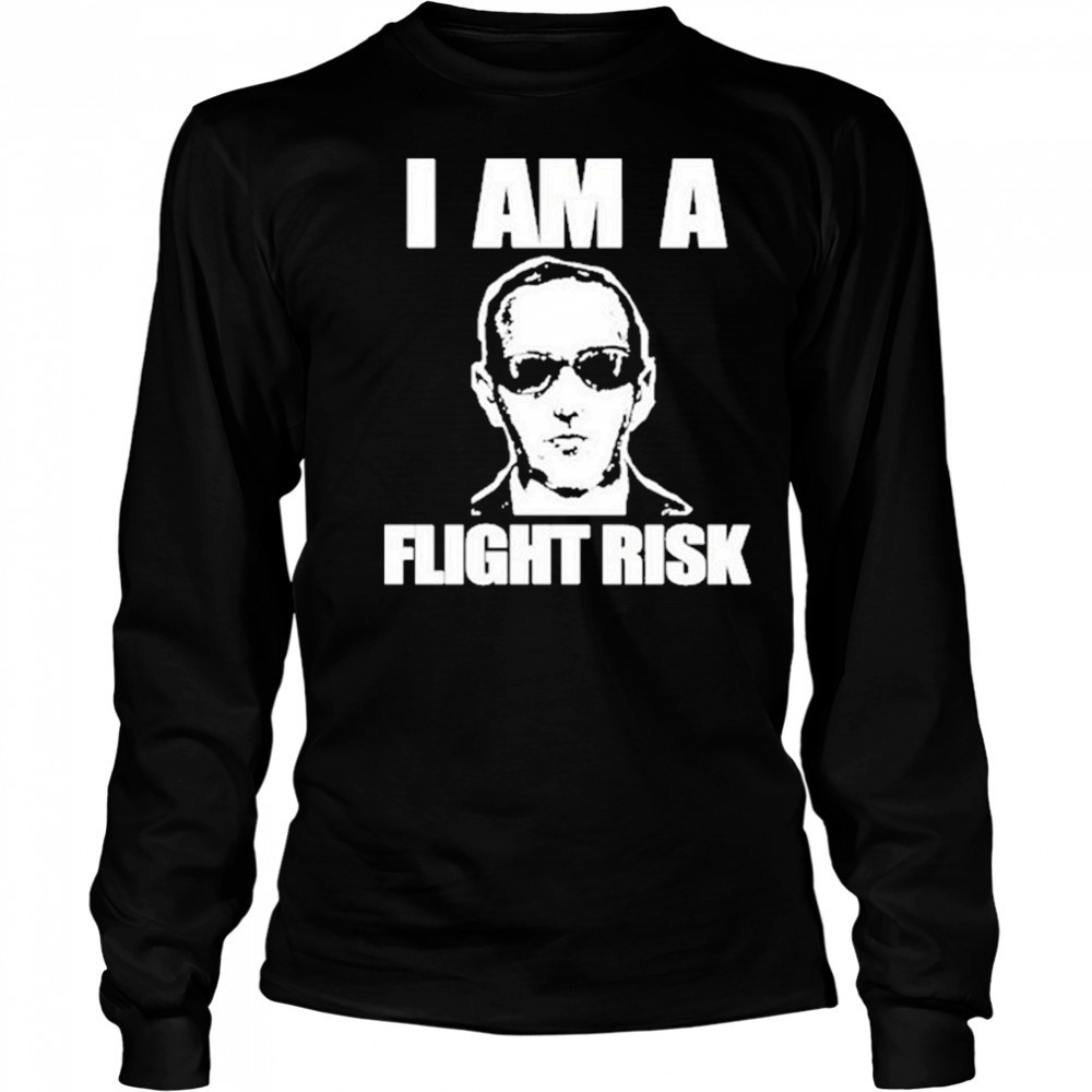 I Am A Flight Risk shirt Long Sleeved