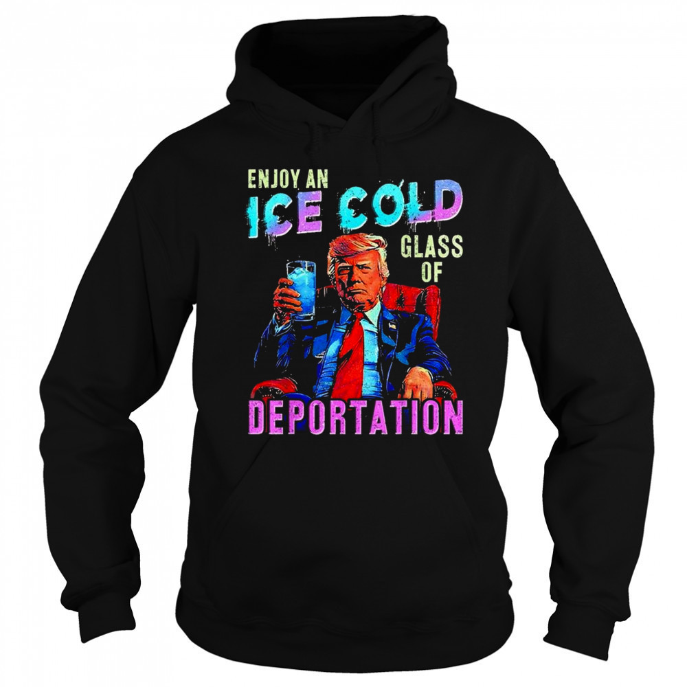 ICE Enjoy An Ice Cold Glass Of Deportation Shirt Sweatshirt