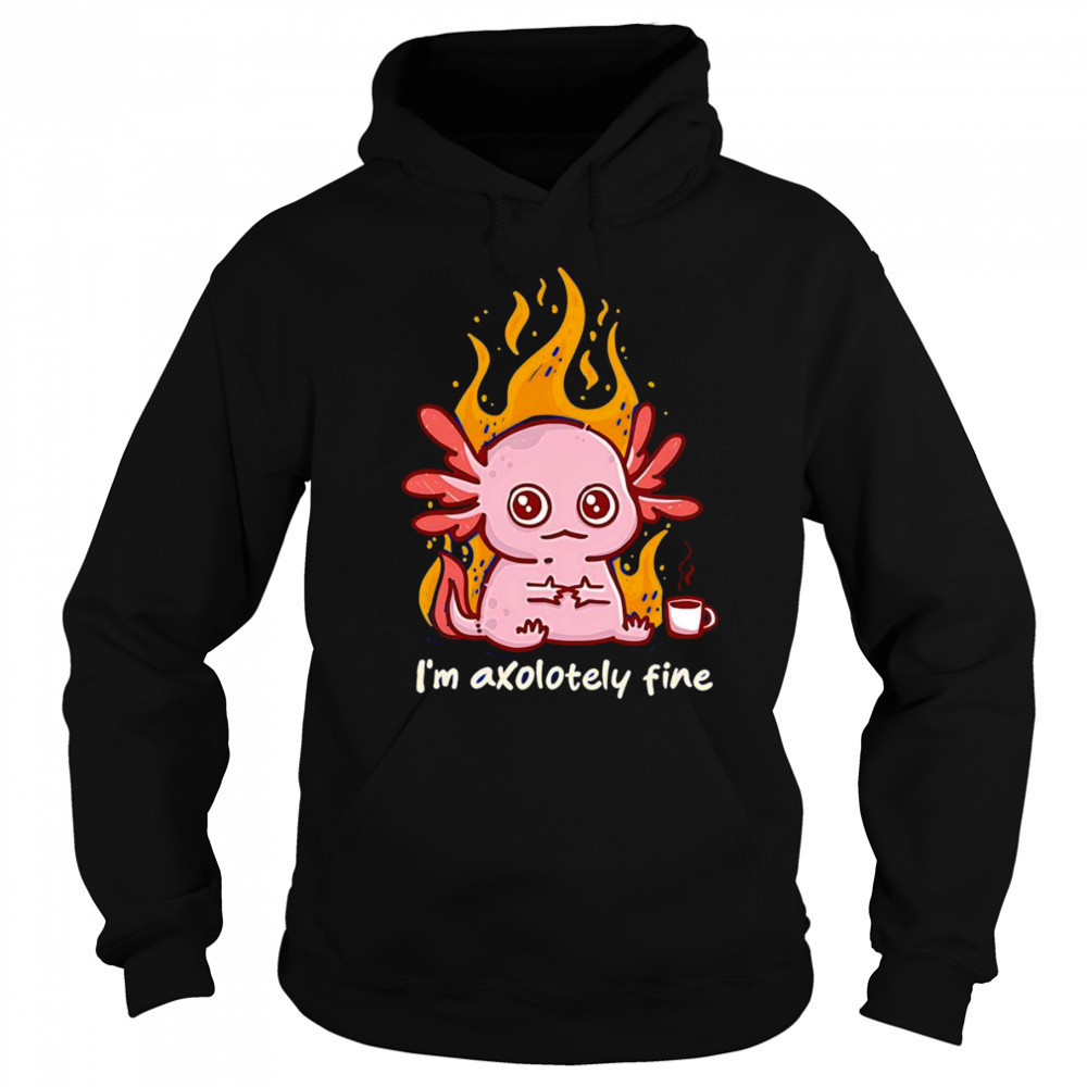 I’m Axolotely fine shirt Sweatshirt
