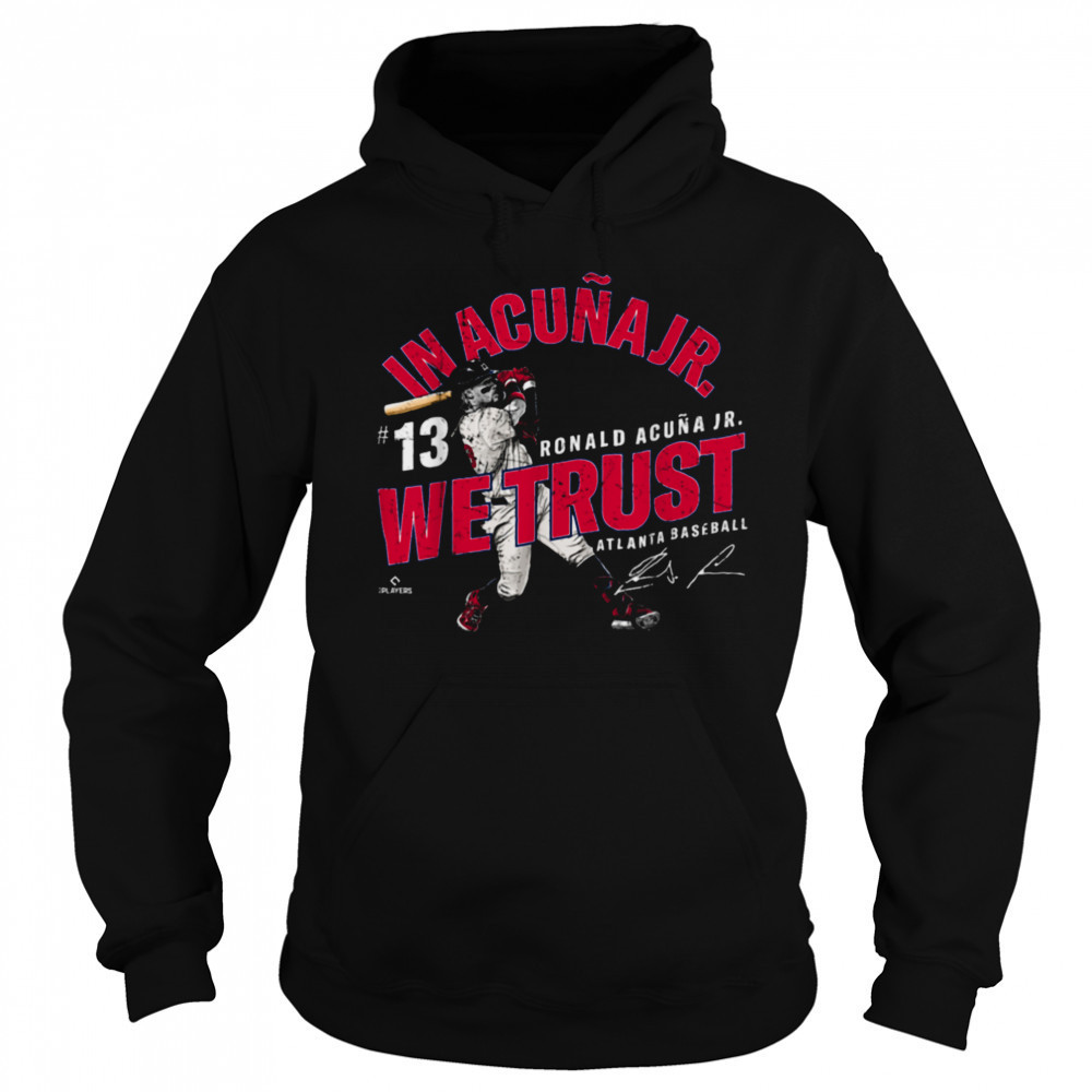 In Acuna Jr. We Trust Ronald Acuna Jr Atlanta Baseball MLBPA T Shirt Sweatshirt