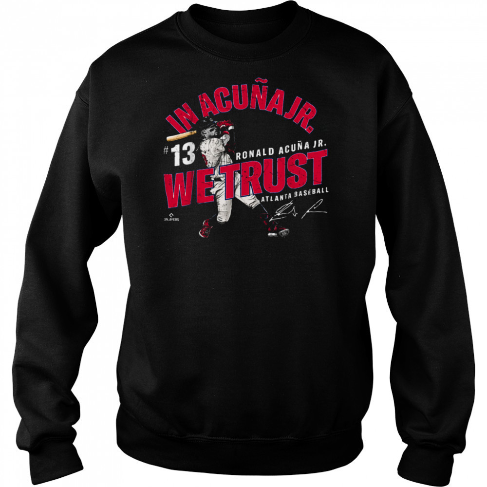 In Acuna Jr. We Trust Ronald Acuna Jr Atlanta Baseball MLBPA T Shirt Hoodie