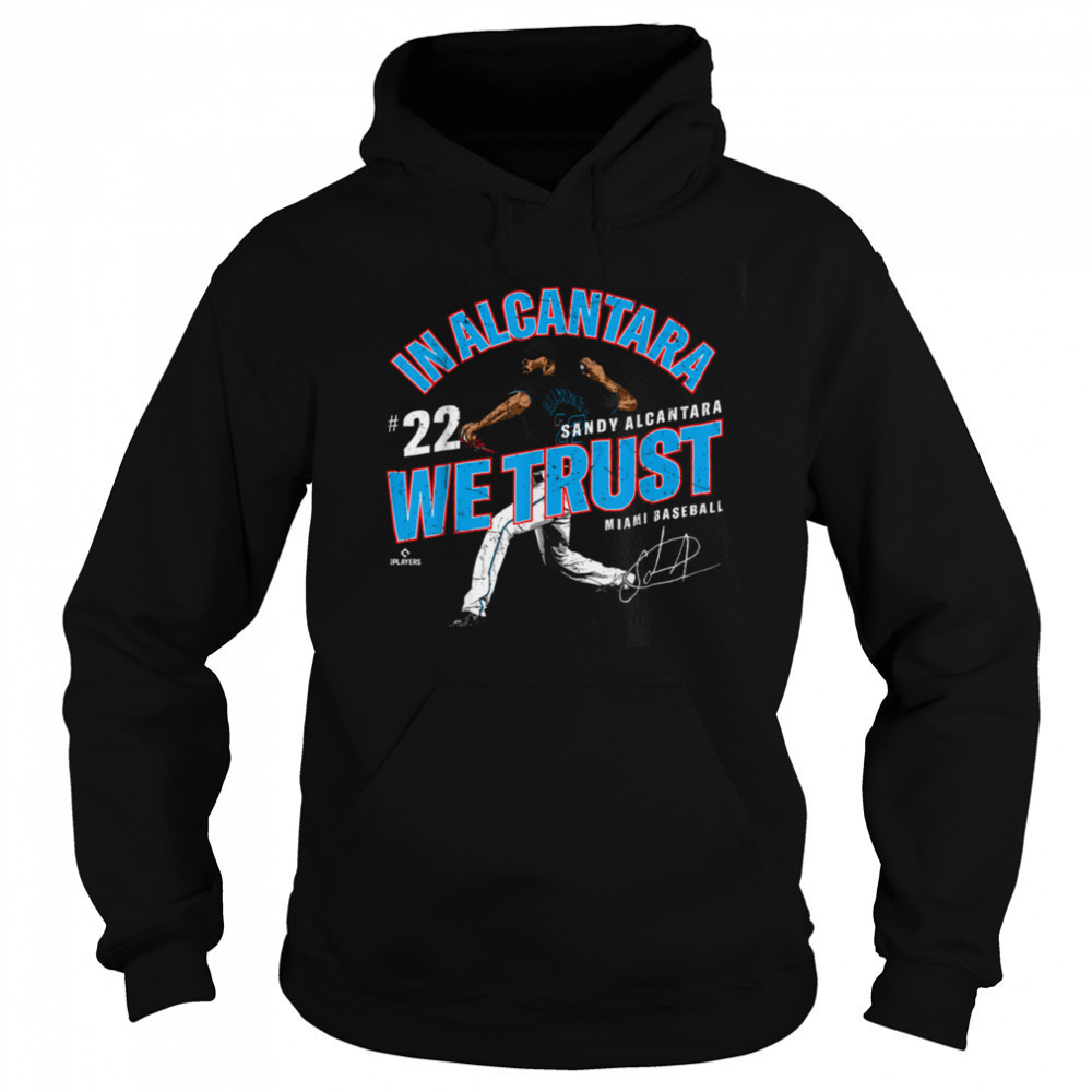 In Alcantara We Trust Sandy Alcantara Miami Baseball MLBPA T Shirt Sweatshirt