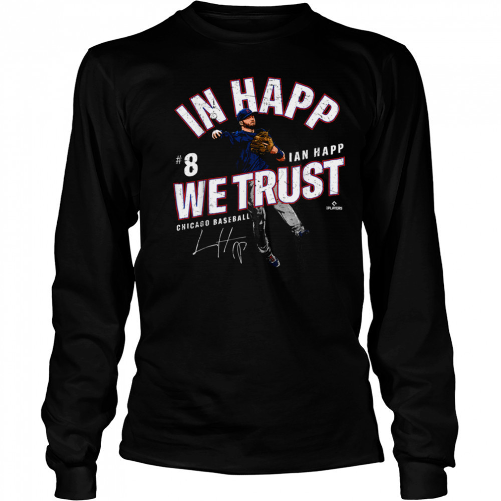 In Happ We Trust Ian Happ Chicago Baseball MLBPA T Shirt Long Sleeved