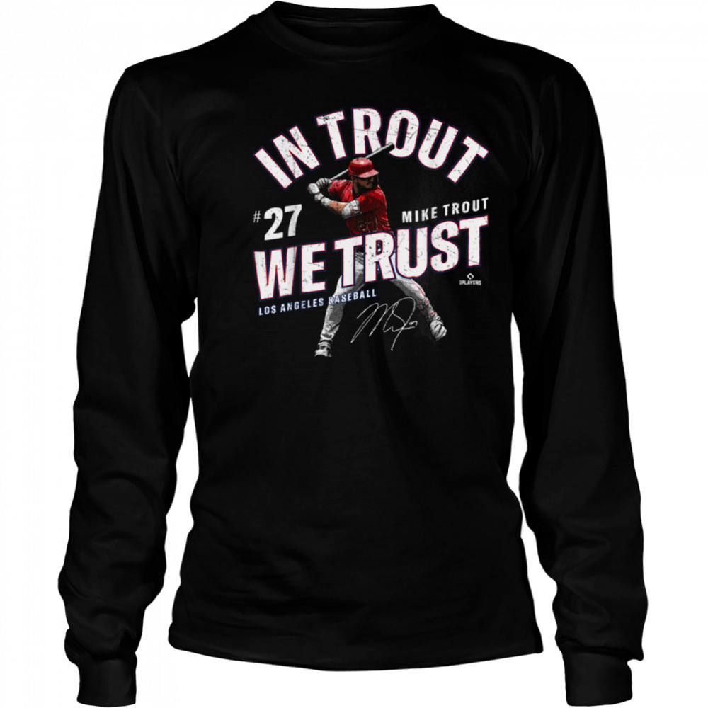 In Trout We Trust Mike Trout Los Angeles Baseball MLBPA T Shirt Long Sleeved