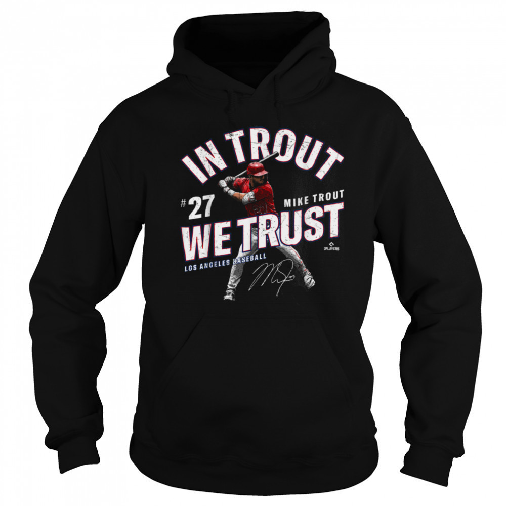 In Trout We Trust Mike Trout Los Angeles Baseball MLBPA T Shirt Sweatshirt