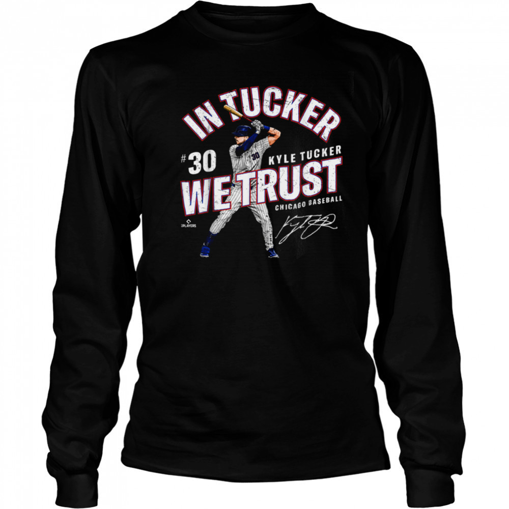 In Tucker We Trust Kyle Tucker Chicago Baseball MLBPA T Shirt Long Sleeved