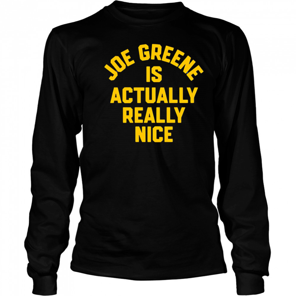 Joe Greene is Actually Really Nice shirt Long Sleeved