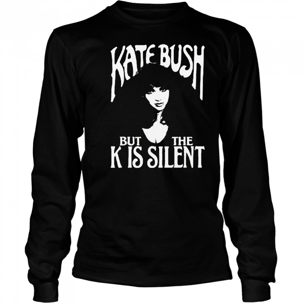 Kate Bush But The K Is Silent Shirt Long Sleeved