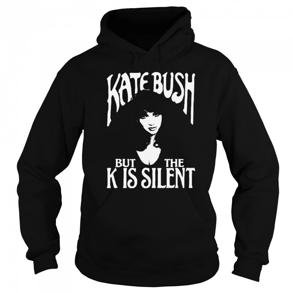 Kate Bush But The K Is Silent Shirt Sweatshirt