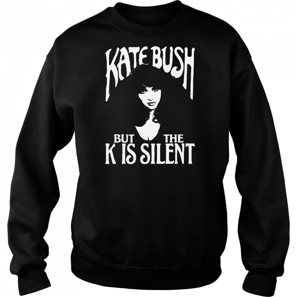 Kate Bush But The K Is Silent Shirt Hoodie