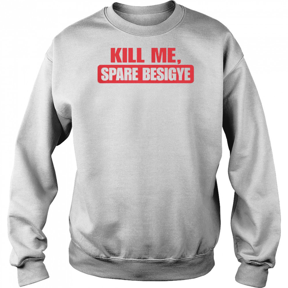 Kill Me Spare Besigye T-Shirt Hoodie