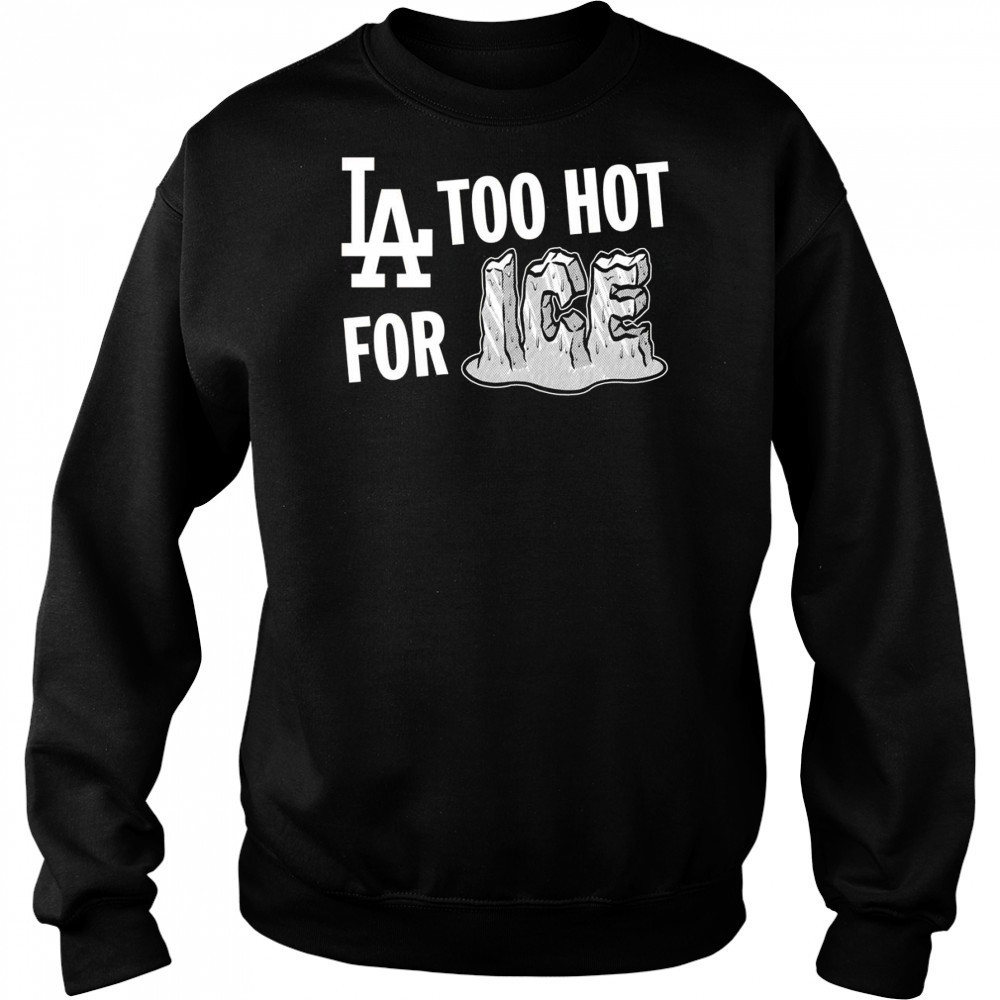LA Dodgers too hot for ice shirt Hoodie