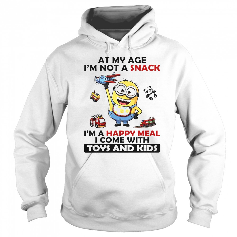 Minion At My Age I’m Not A Snack I’m A Happy Meal I Come With Toys And Kids T-Shirt Sweatshirt