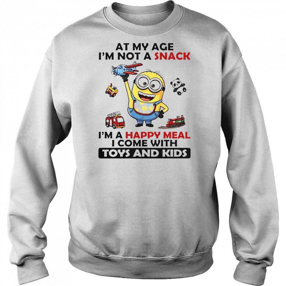 Minion At My Age I’m Not A Snack I’m A Happy Meal I Come With Toys And Kids T-Shirt Hoodie