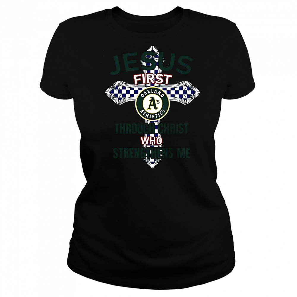 Oakland Athletics Jesus First Through Christ Who Strengthens Me T-Shirt Women's T-shirt