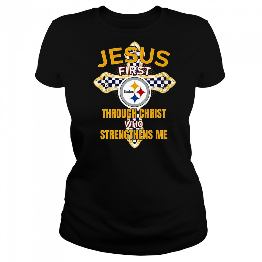 Pittsburgh Steelers Jesus First Through Christ Who Strengthens Me T-Shirt Women's T-shirt