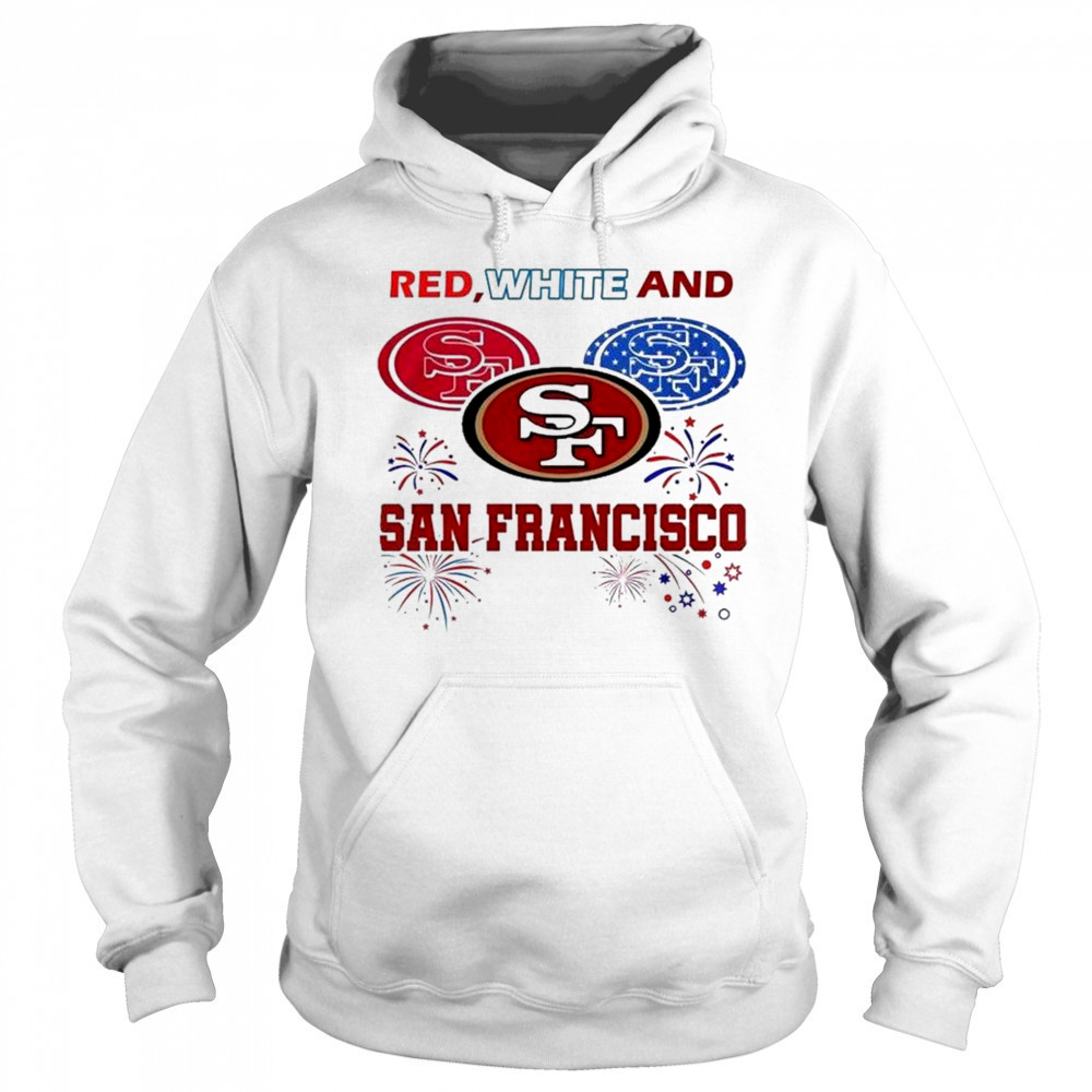 Red White And San Francisco 49ers 4th Of July Independence Day 2025 Shirt Sweatshirt