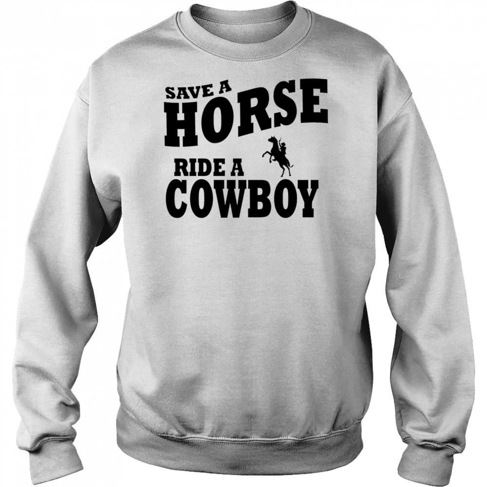 Save A Horse Ride Cowboy shirt Hoodie