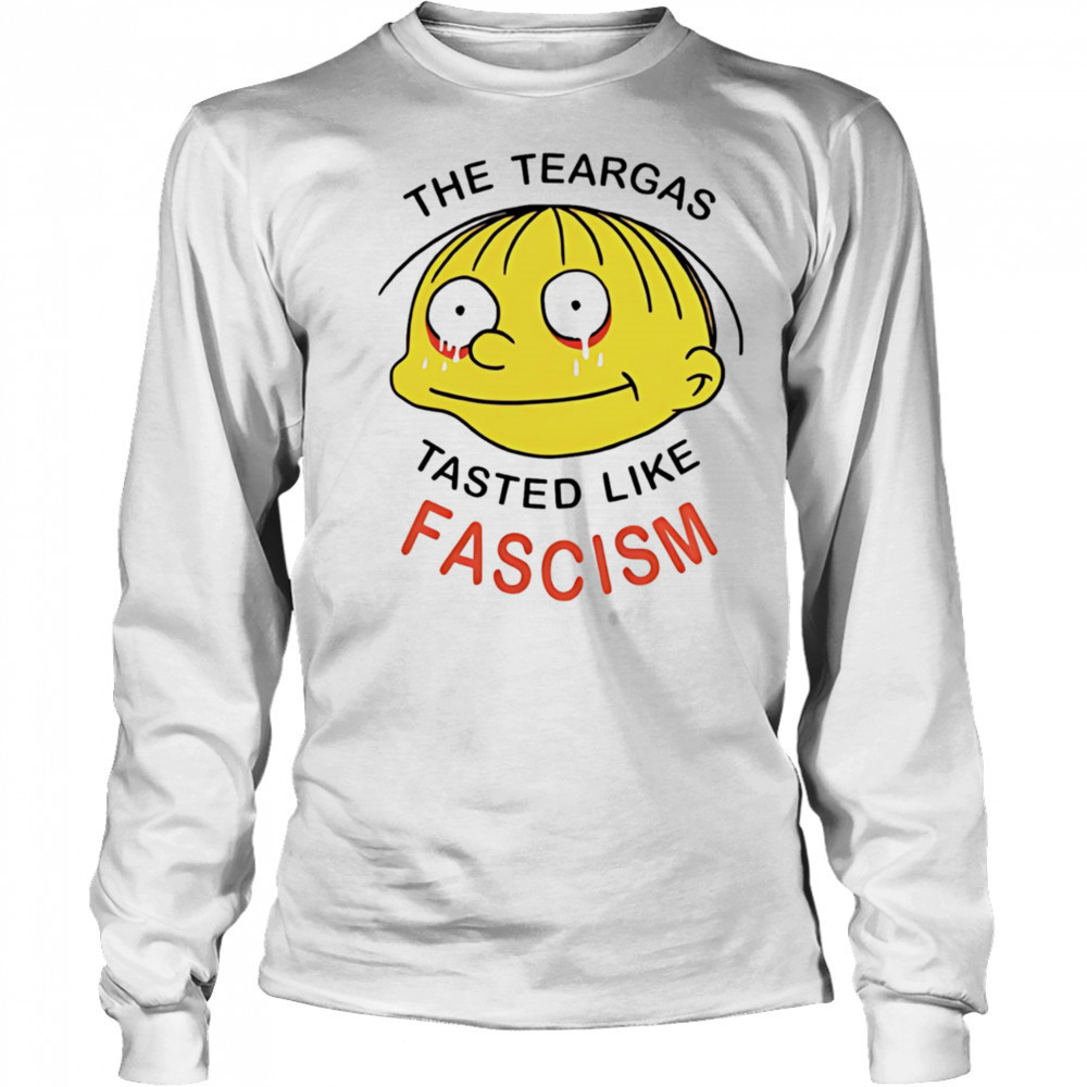 The teargas tasted like fascism shirt Long Sleeved