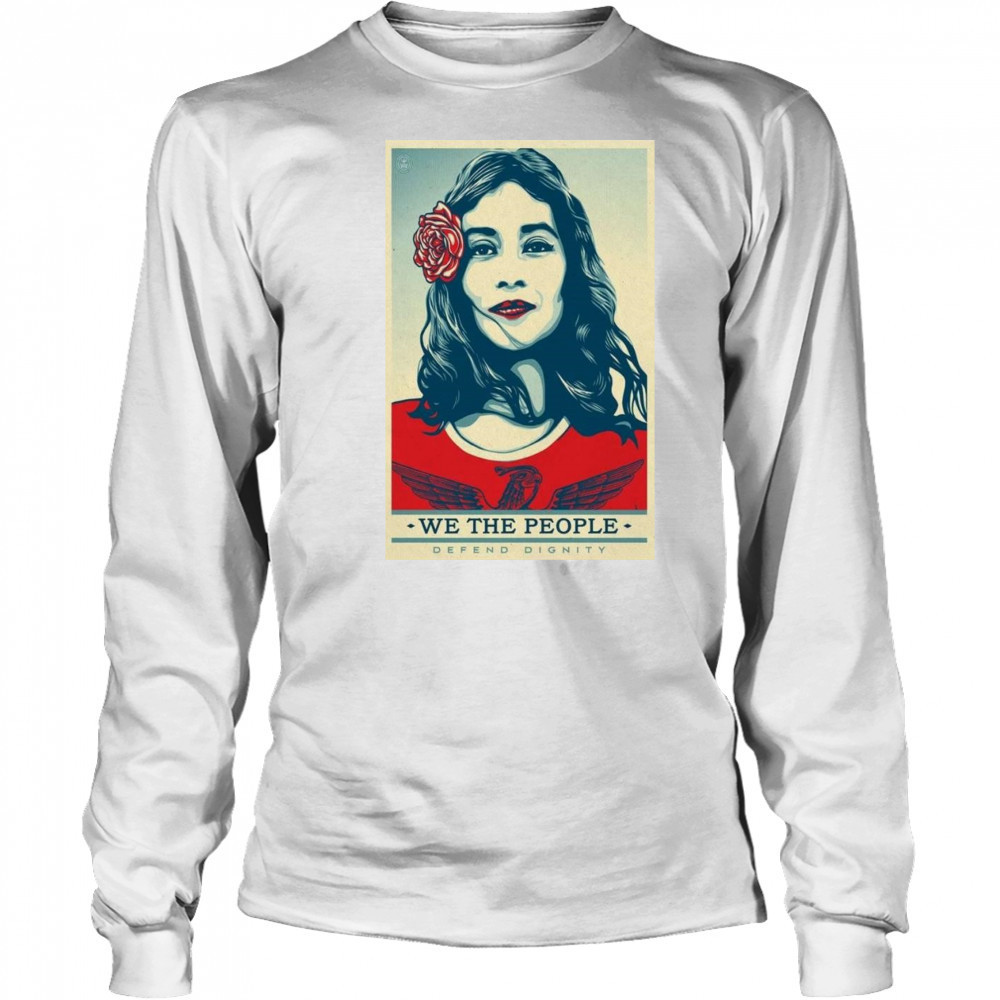 We The People Poster 2025 Defend Dignity Shirt Long Sleeved