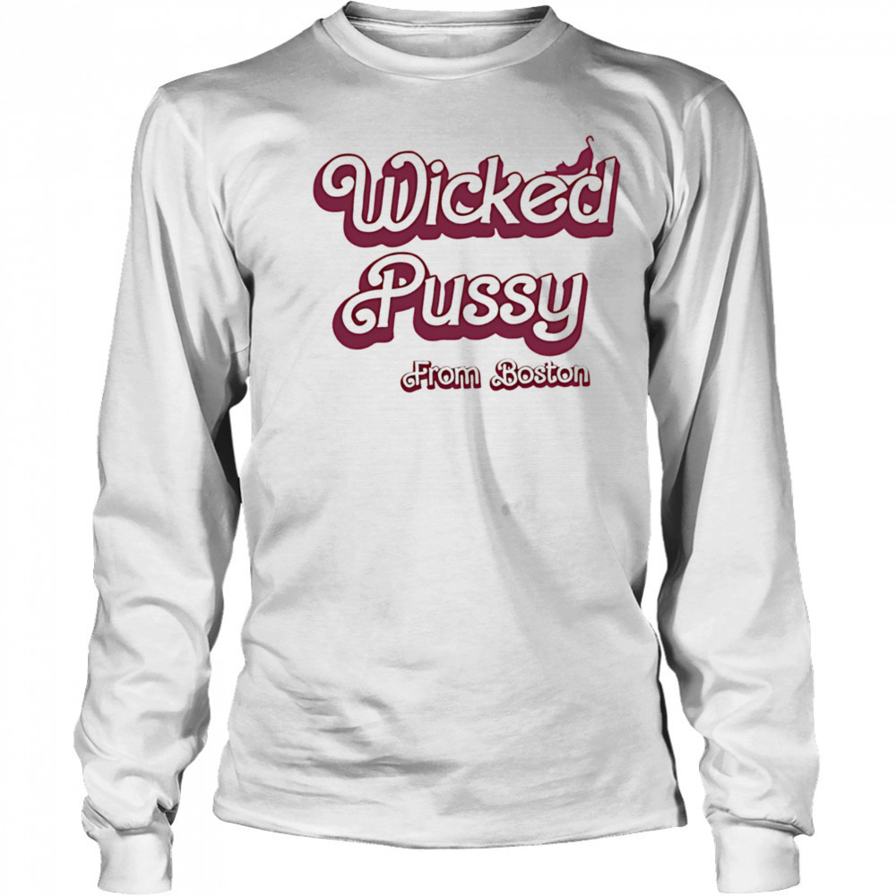 Wicked Pussy from Boston shirt Long Sleeved