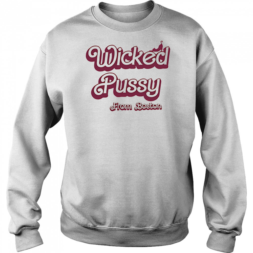 Wicked Pussy from Boston shirt Hoodie