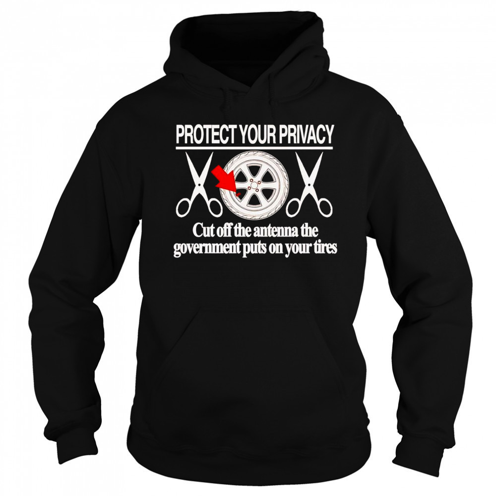 Protect your privacy cut off the antenna the government puts on your tires shirt Sweatshirt