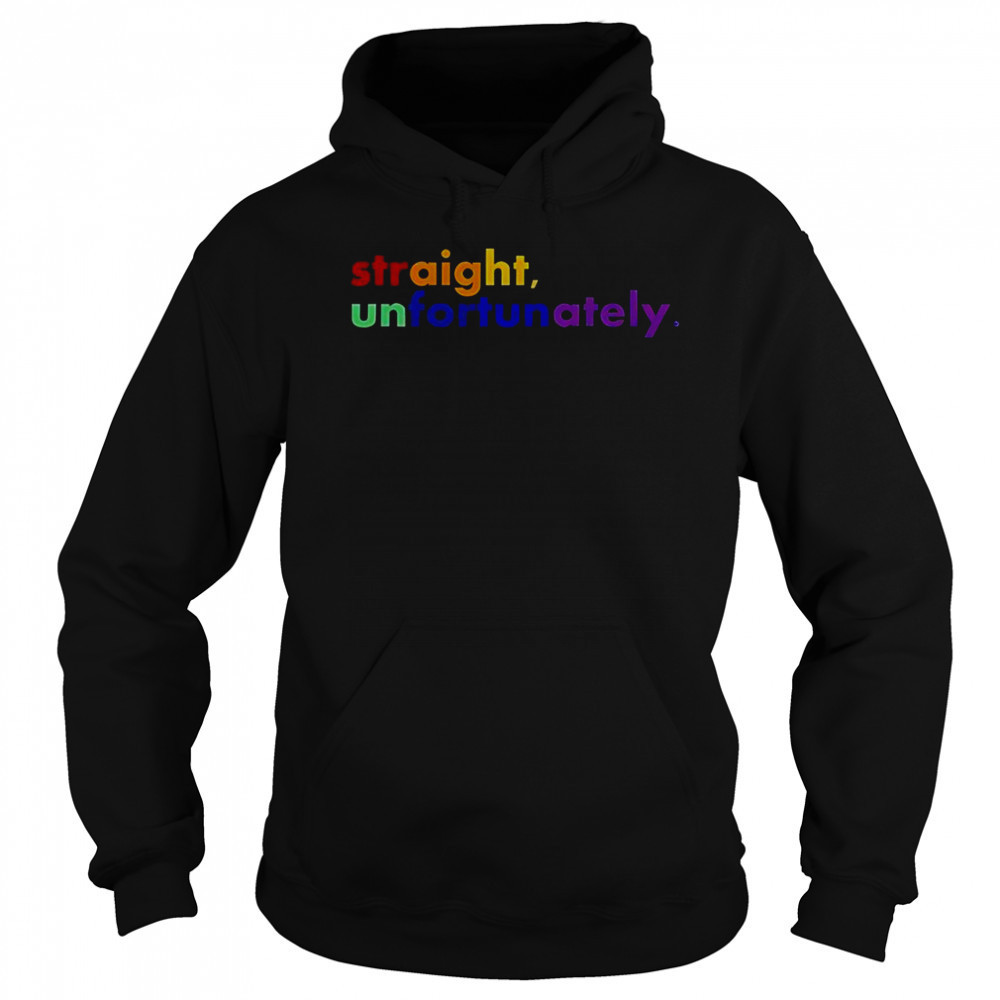 Straight Unfortunately LGBT T-Shirt Sweatshirt