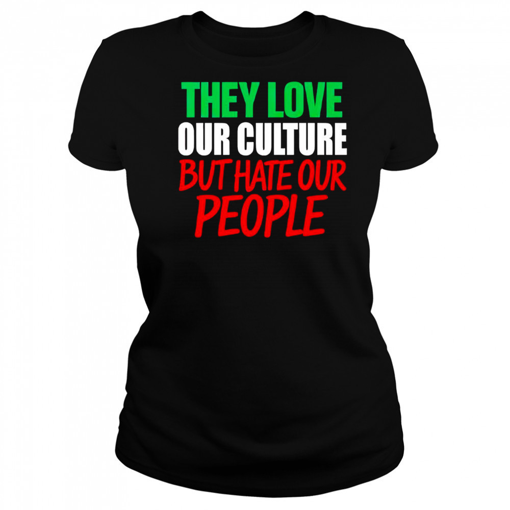 They love our culture they don’t love us shirt Women's T-shirt