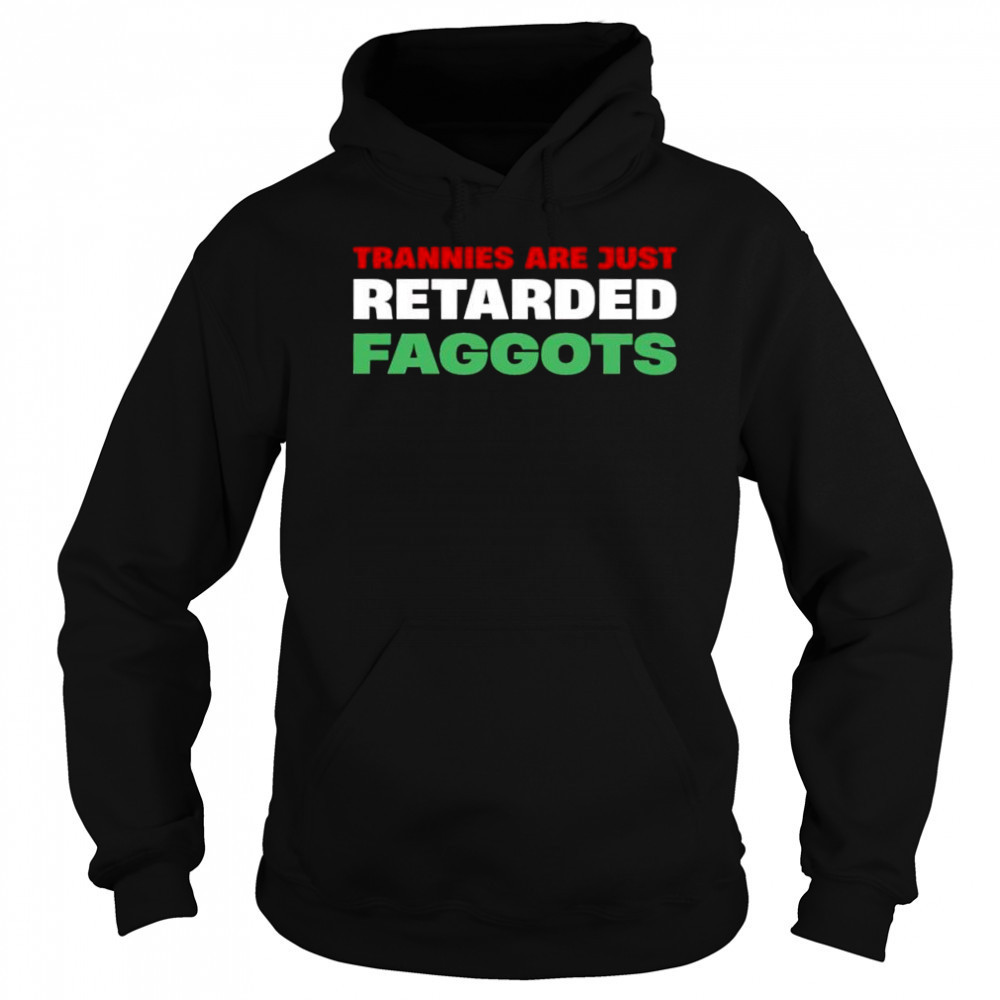 Trannies are just retarded faggots shirt Sweatshirt