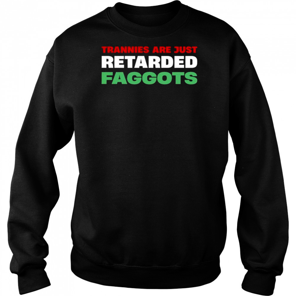 Trannies are just retarded faggots shirt Hoodie