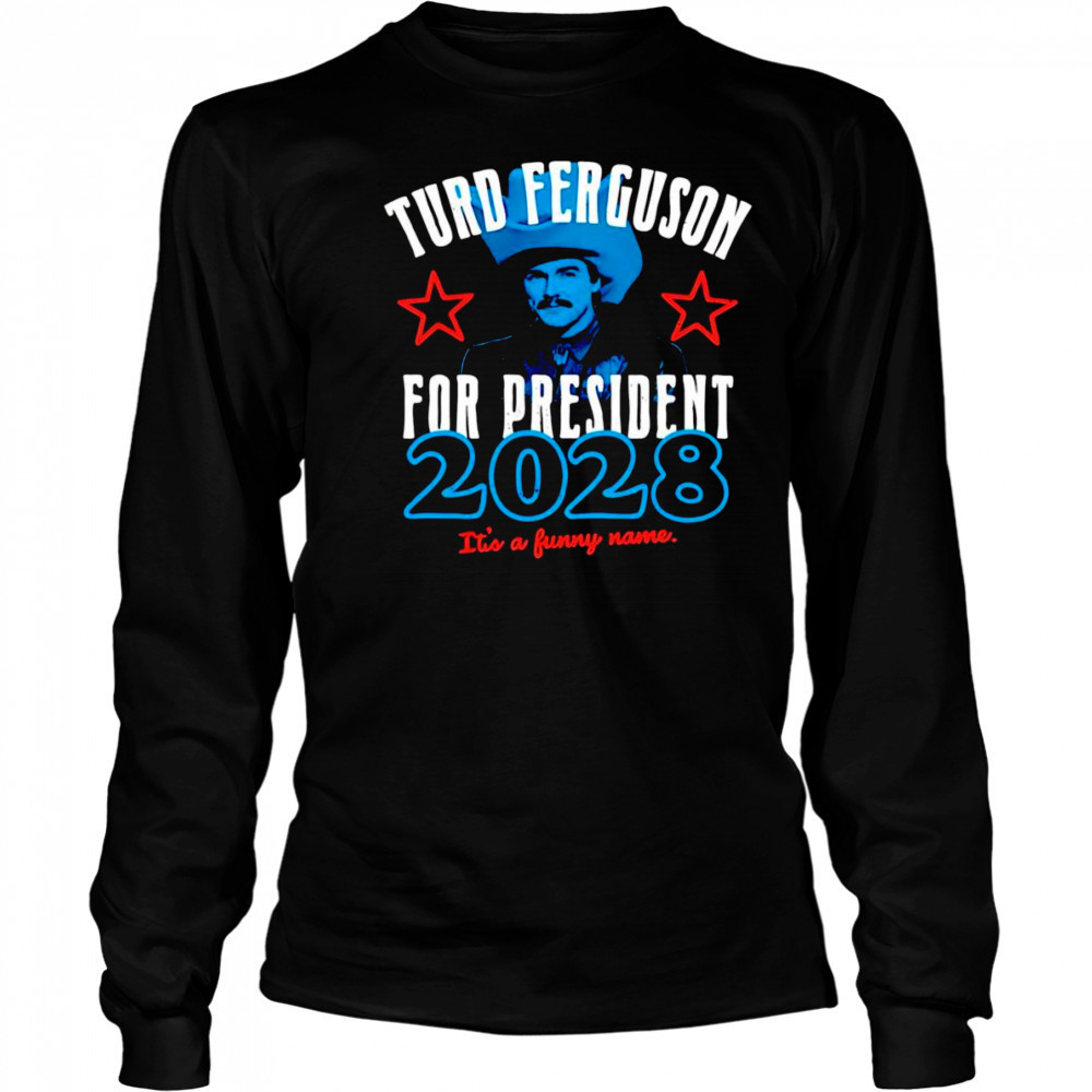 Turd Ferguson for President 2028 shirt Long Sleeved