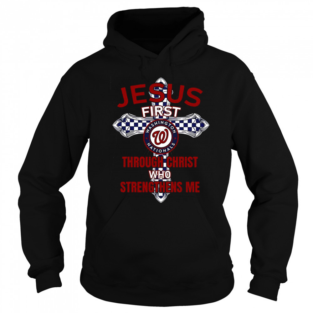 Washington Nationals Jesus First Through Christ Who Strengthens Me T-Shirt Sweatshirt