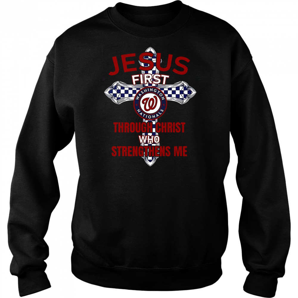 Washington Nationals Jesus First Through Christ Who Strengthens Me T-Shirt Hoodie