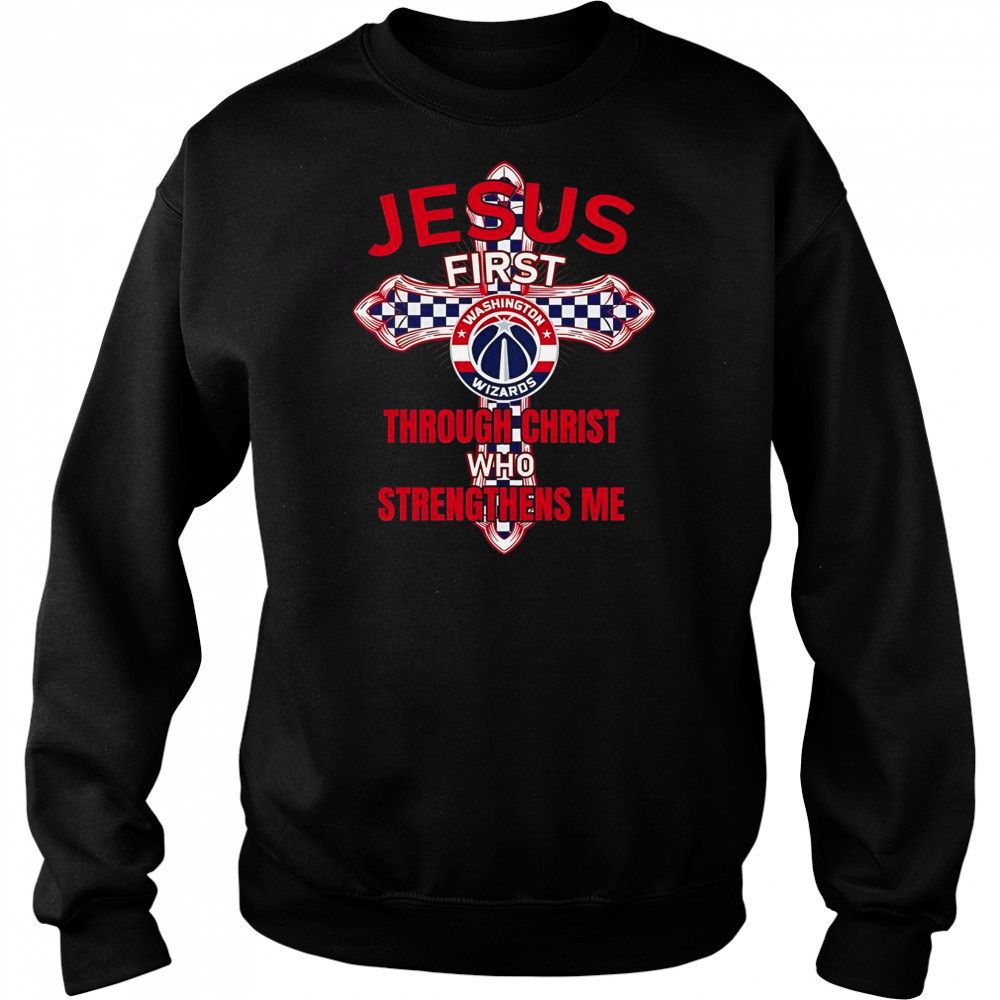 Washington Wizards Jesus First Through Christ Who Strengthens Me T-Shirt Hoodie