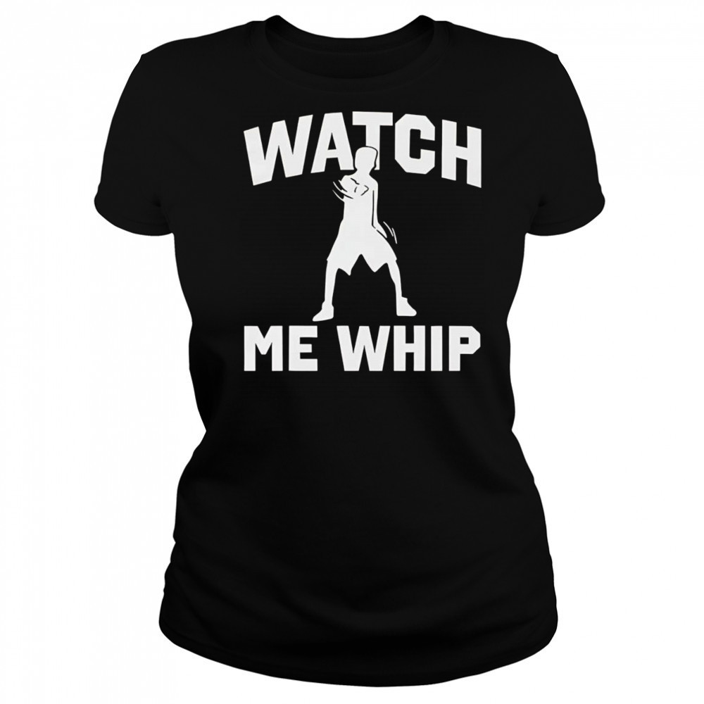 Watch me whip shirt Women's T-shirt