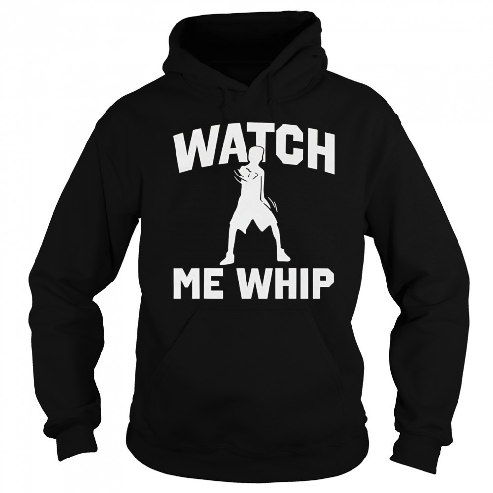 Watch me whip shirt Sweatshirt