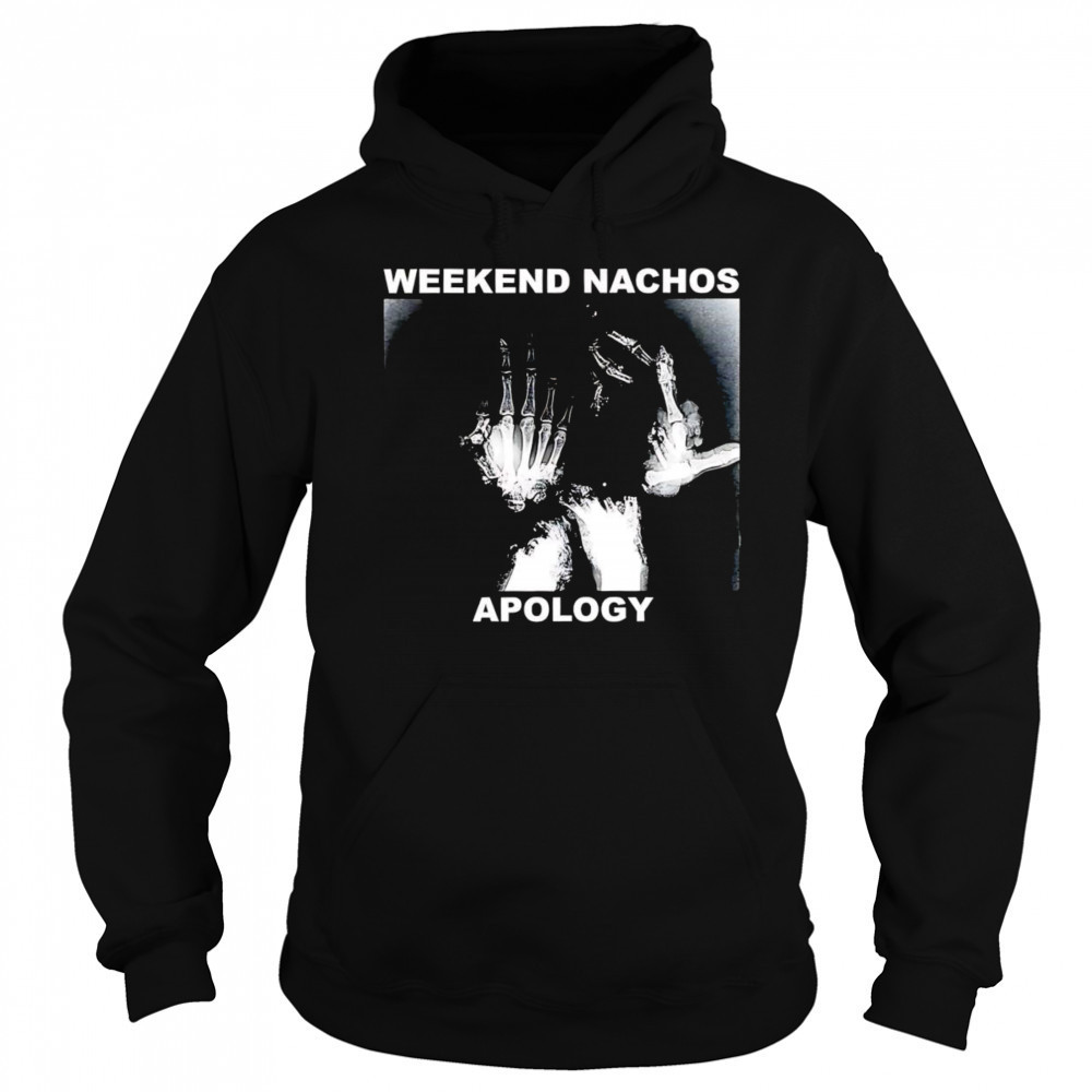 Weekend Nachos Apology shirt Sweatshirt