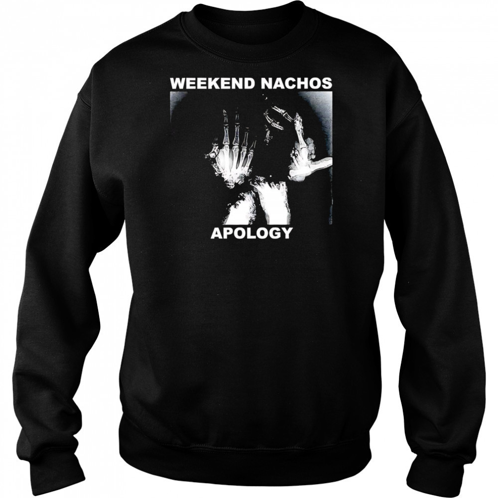 Weekend Nachos Apology shirt Hoodie