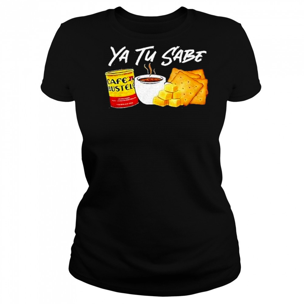 Ya Tu Sabe Shirt Women's T-shirt