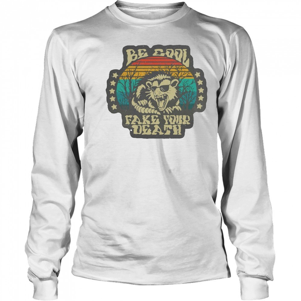 Be Cool Fake Your Death Opossum T-shirt Long Sleeved