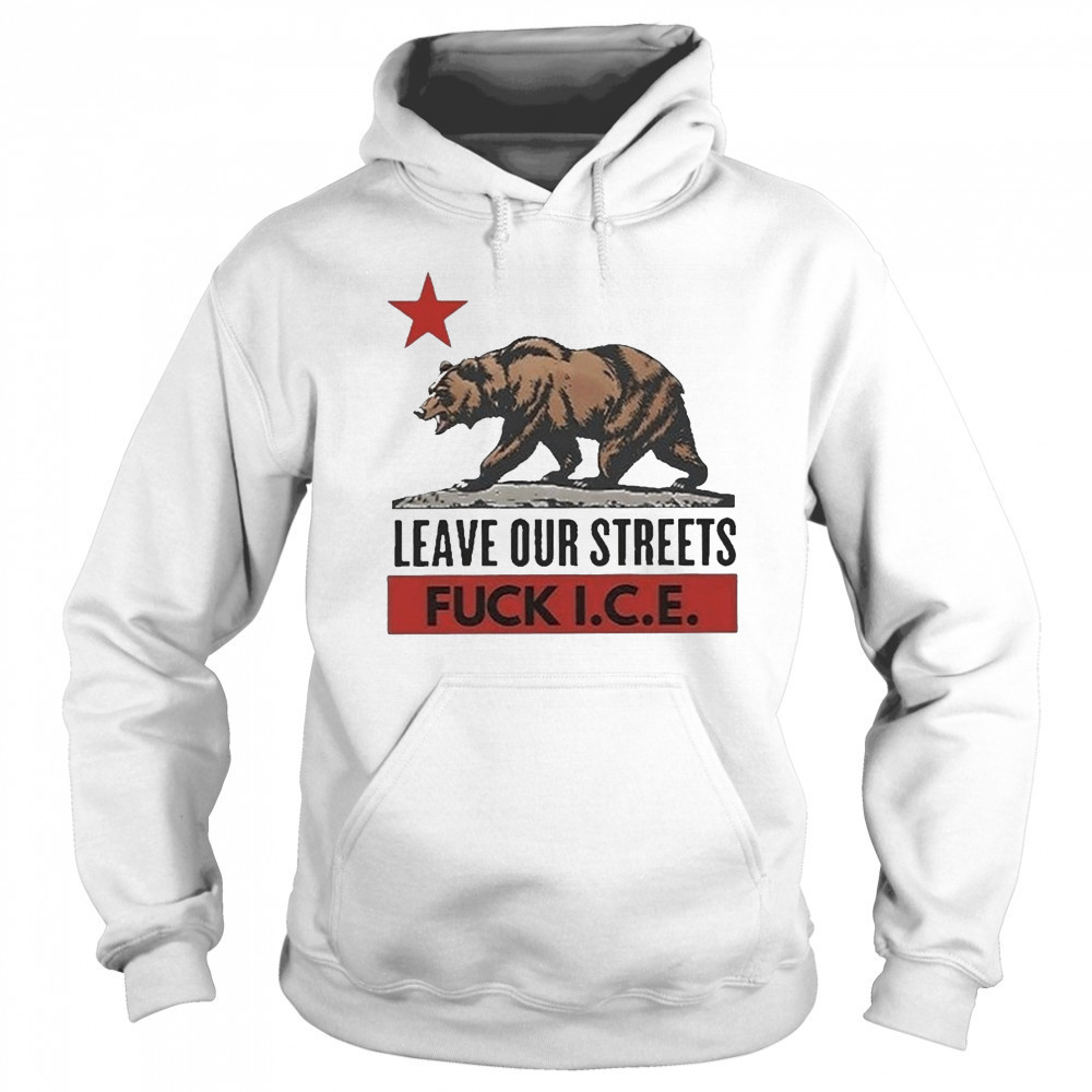 Bear Leave Our Streets Fuck Ice 2025 shirt Sweatshirt